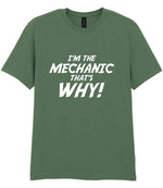 I'm the Mechanic That's Why! t-shirt in military green