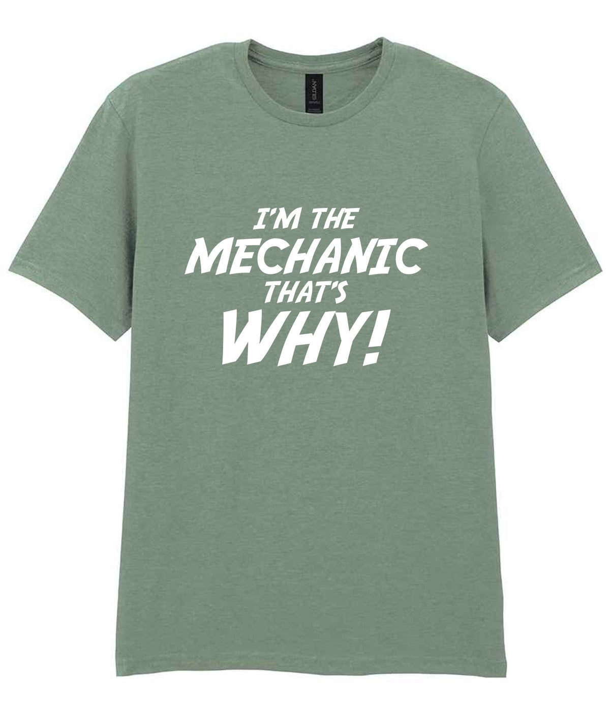 I'm the Mechanic That's Why! t-shirt in sage