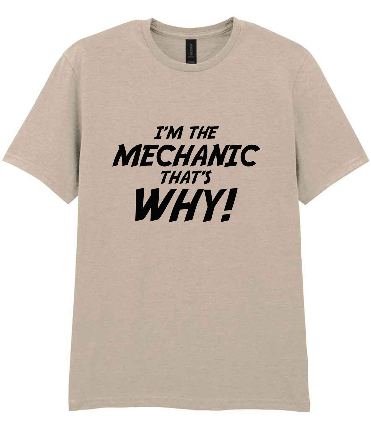 I'm the Mechanic That's Why! t-shirt in sand