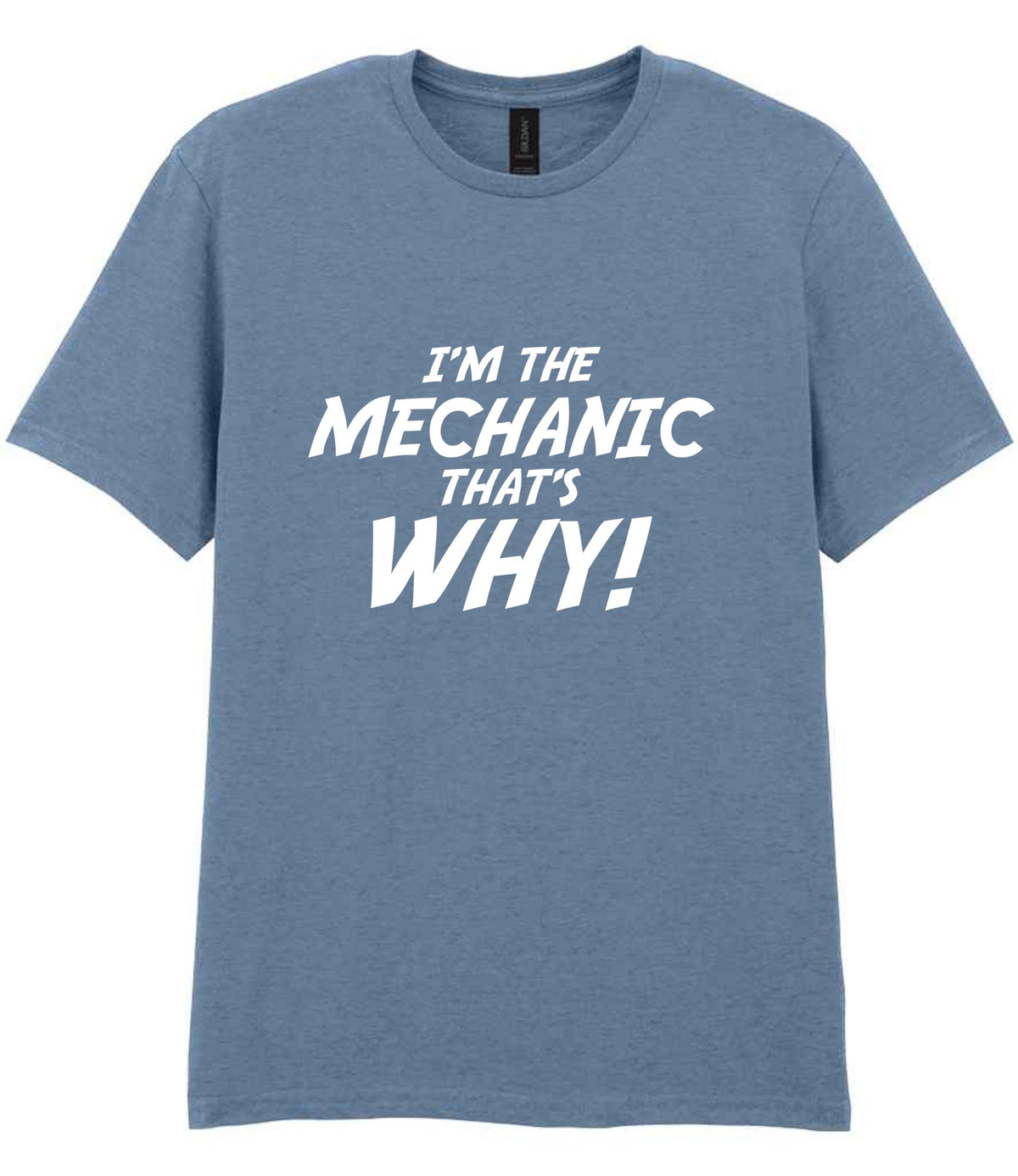 I'm the Mechanic That's Why! t-shirt in stone blue