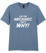 I'm the Mechanic That's Why! t-shirt in stone blue