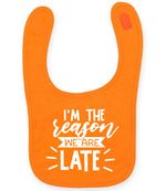 I'M THE Reason WE ARE LATE toddler bib in orange