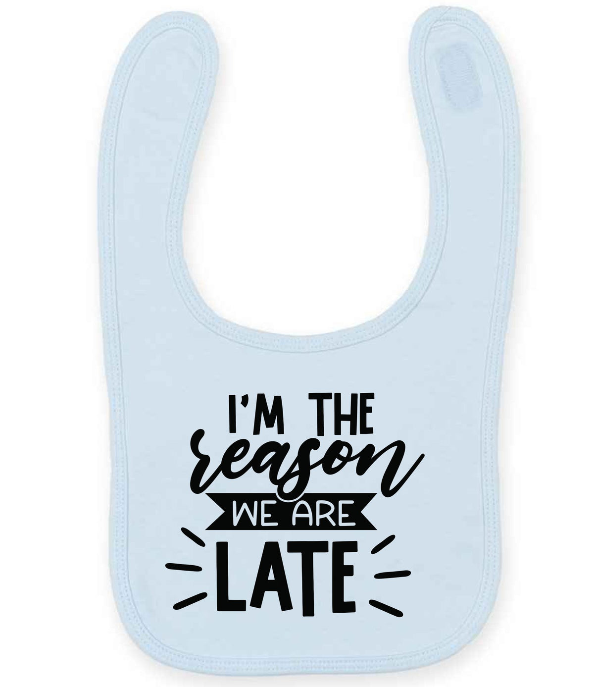 I'M THE Reason WE ARE LATE toddler bib in pale blue