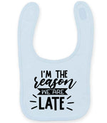 I'M THE Reason WE ARE LATE toddler bib in pale blue