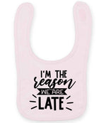 I'M THE Reason WE ARE LATE toddler bib in pale pink