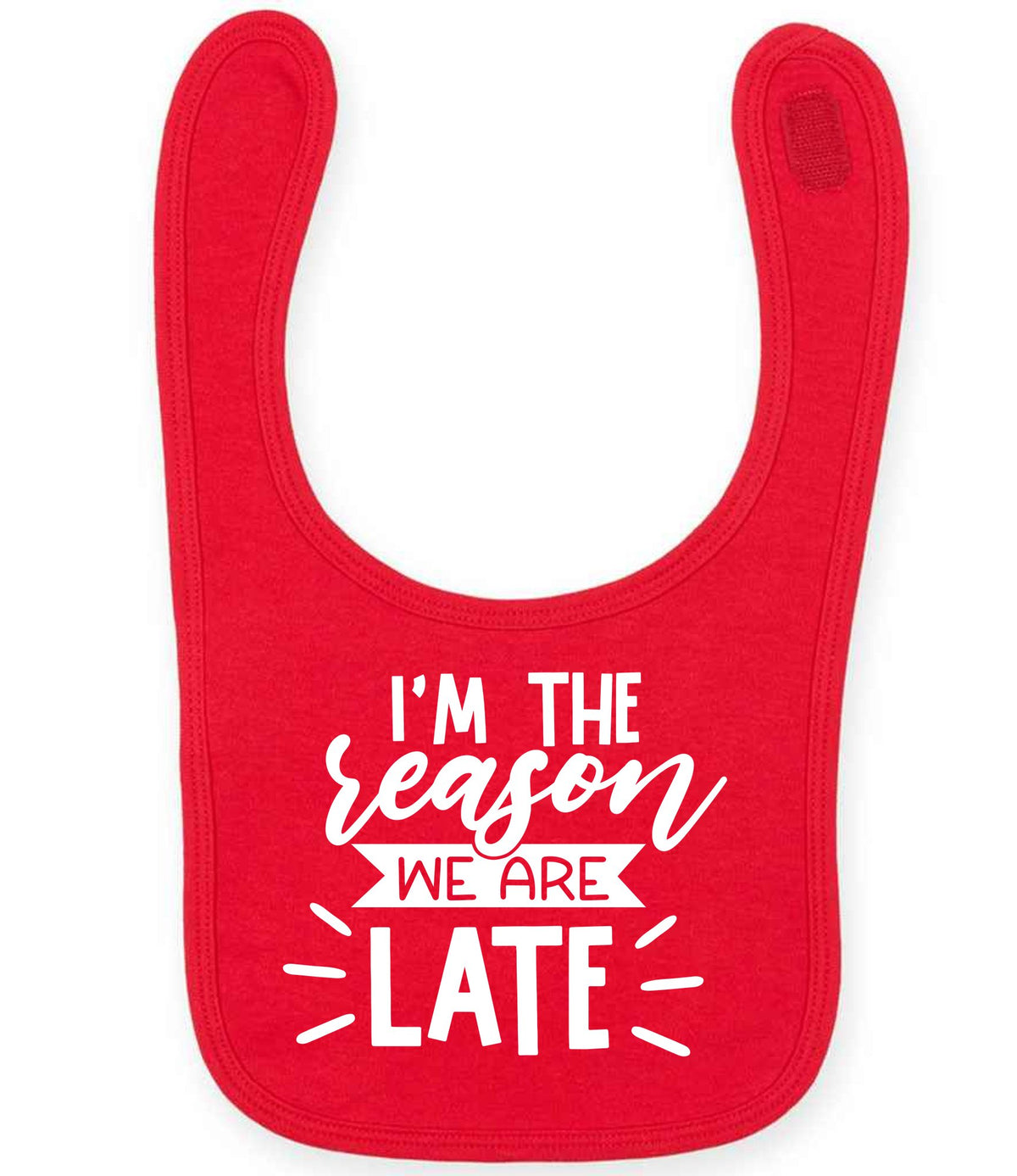 I'M THE Reason WE ARE LATE toddler bib in red