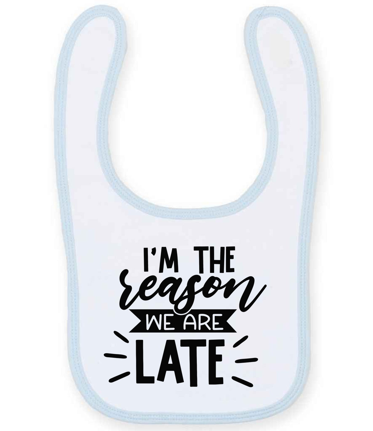 I'M THE Reason WE ARE LATE toddler bib in white/pale blue