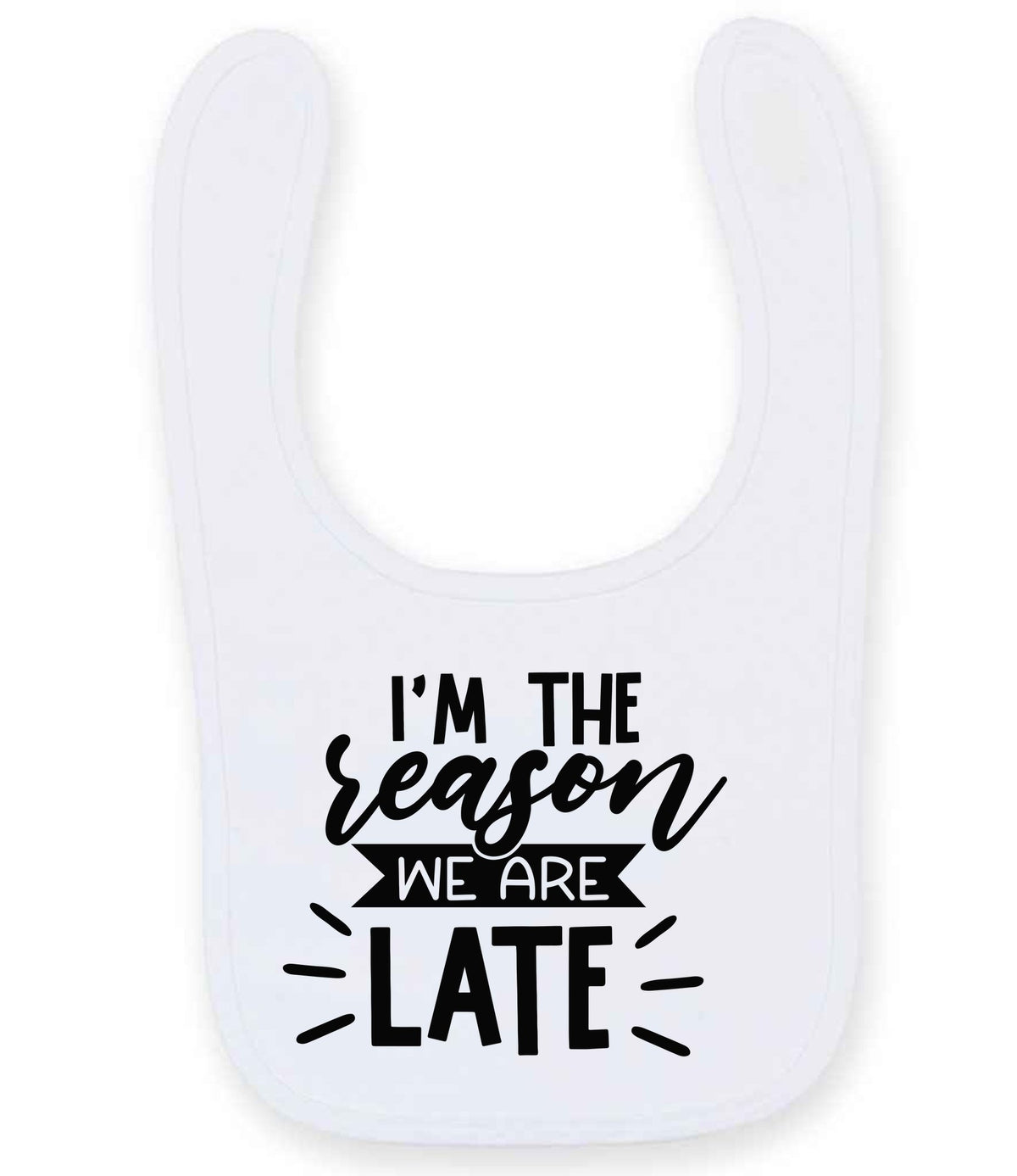 I'M THE Reason WE ARE LATE toddler bib in white