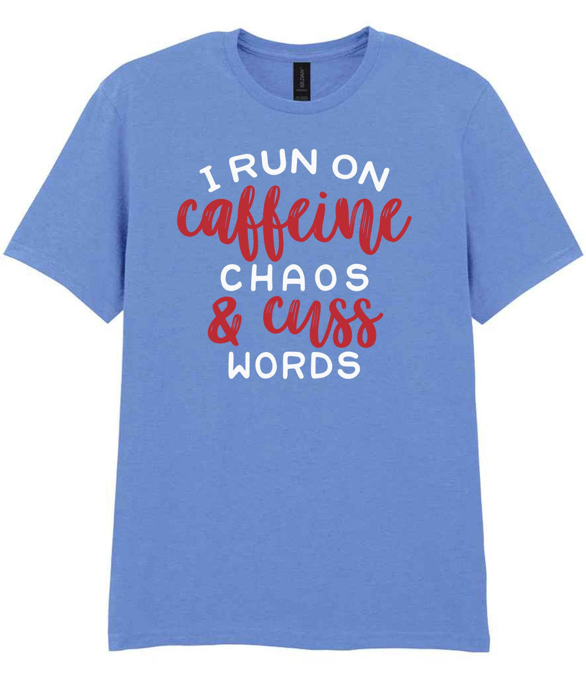 I RUN ON Caffeine CHAOS & Cuss WORDS” t-shirt in carolina blue