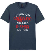 I RUN ON Caffeine CHAOS & Cuss WORDS” t-shirt in dark heather
