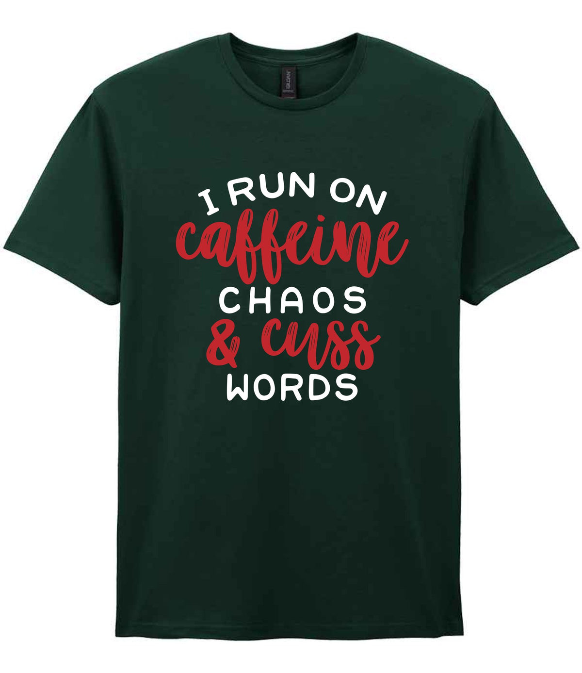 I RUN ON Caffeine CHAOS & Cuss WORDS” t-shirt in forest green