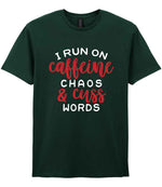 I RUN ON Caffeine CHAOS & Cuss WORDS” t-shirt in forest green