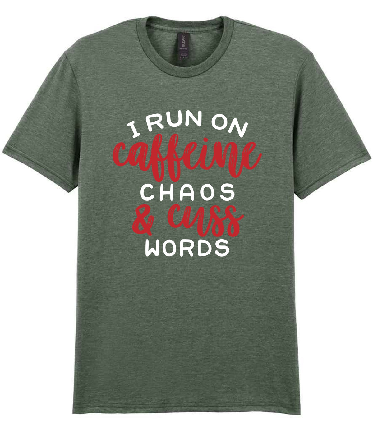 I RUN ON Caffeine CHAOS & Cuss WORDS” t-shirt in heather military green