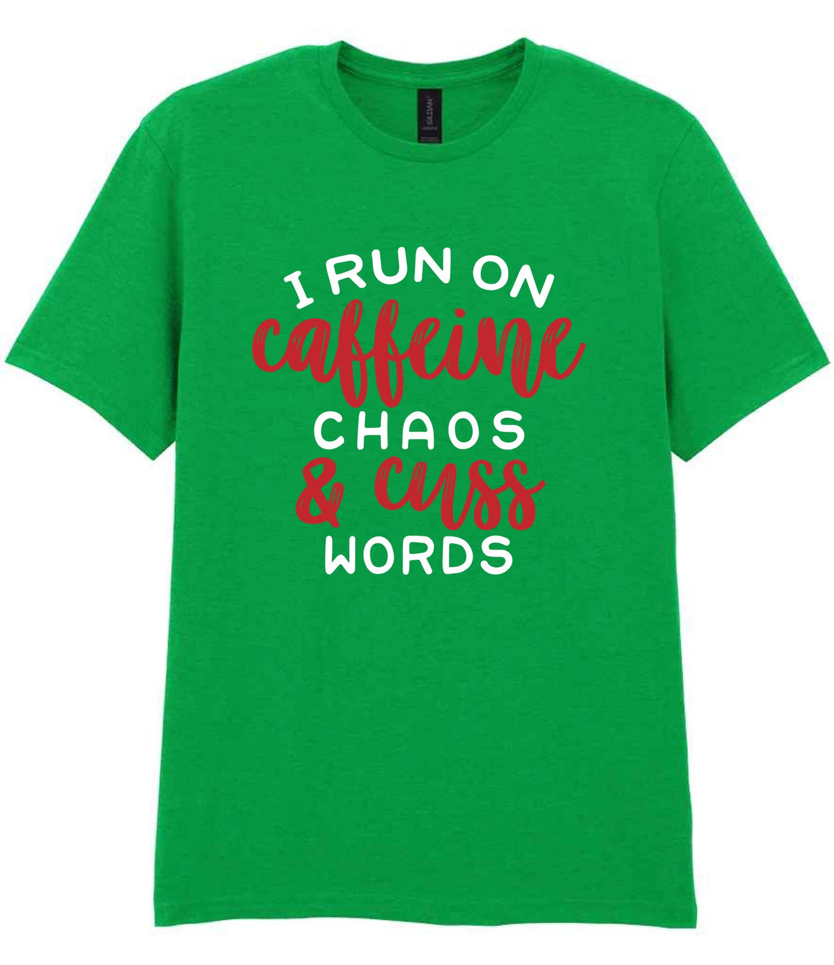 I RUN ON Caffeine CHAOS & Cuss WORDS” t-shirt in irish green