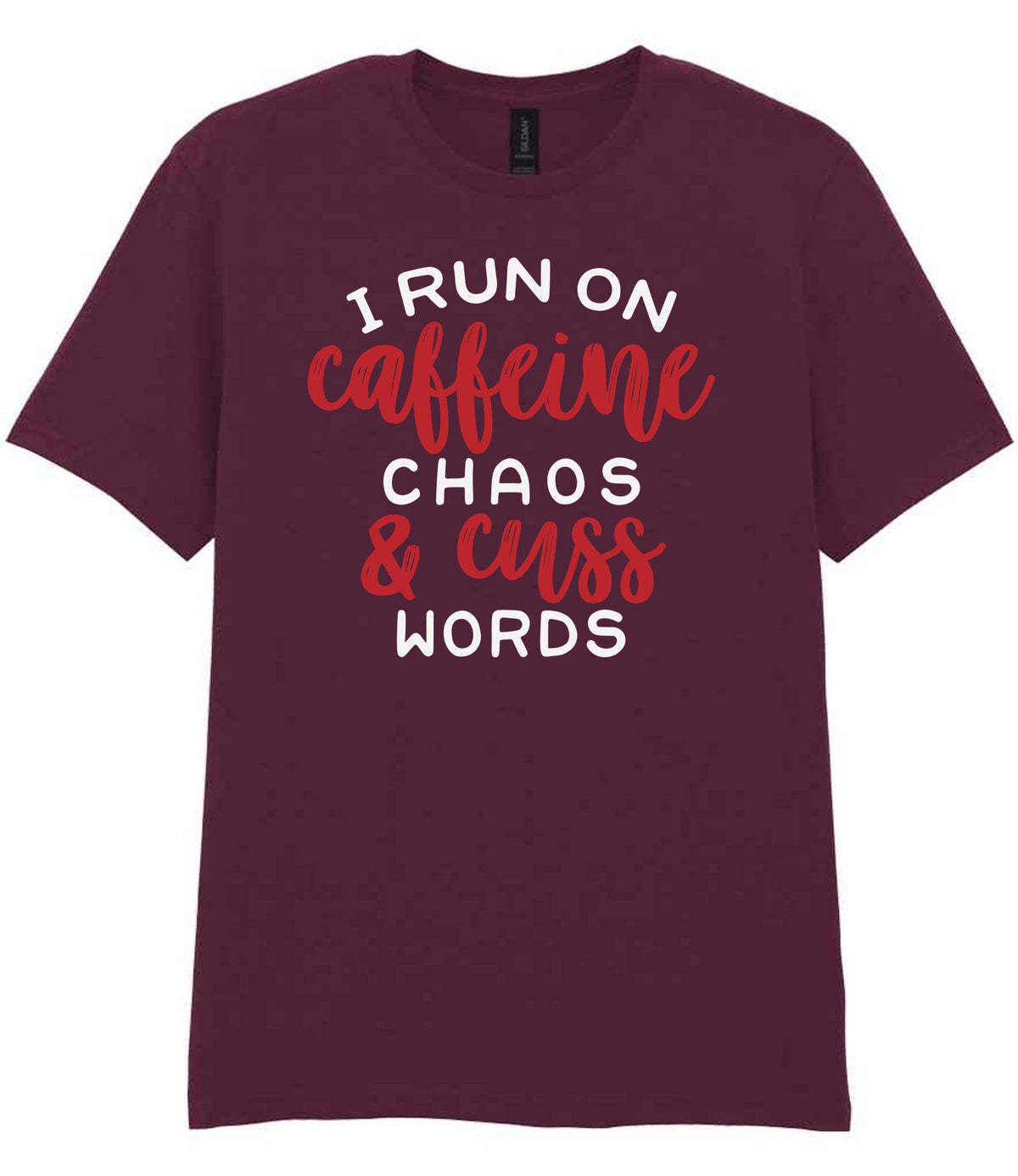 I RUN ON Caffeine CHAOS & Cuss WORDS” t-shirt in maroon