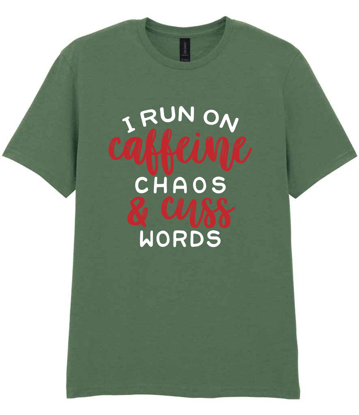 I RUN ON Caffeine CHAOS & Cuss WORDS” t-shirt in military green