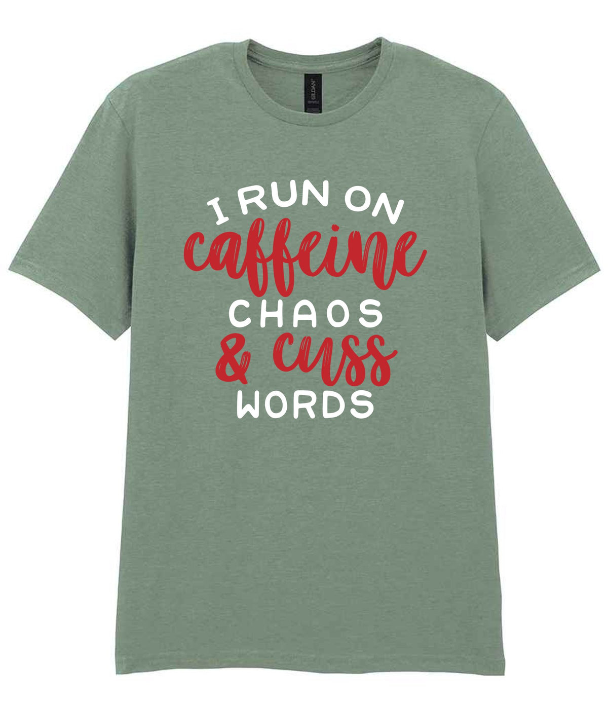 I RUN ON Caffeine CHAOS & Cuss WORDS” t-shirt in sage
