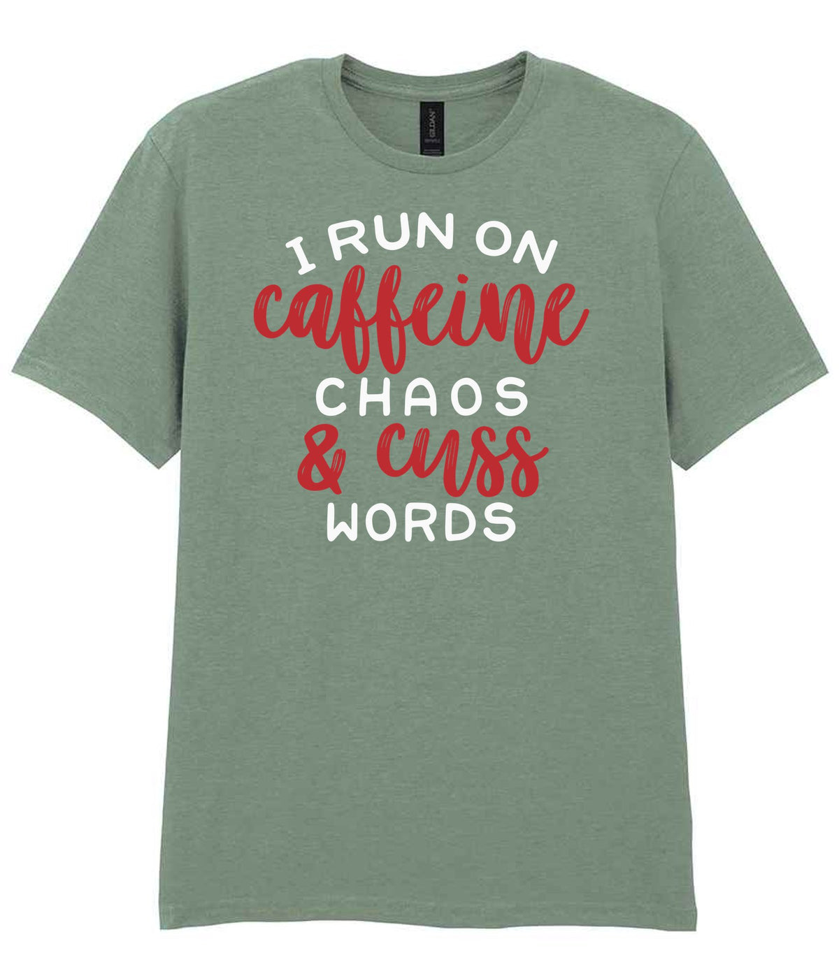 I RUN ON Caffeine CHAOS & Cuss WORDS” t-shirt in sage