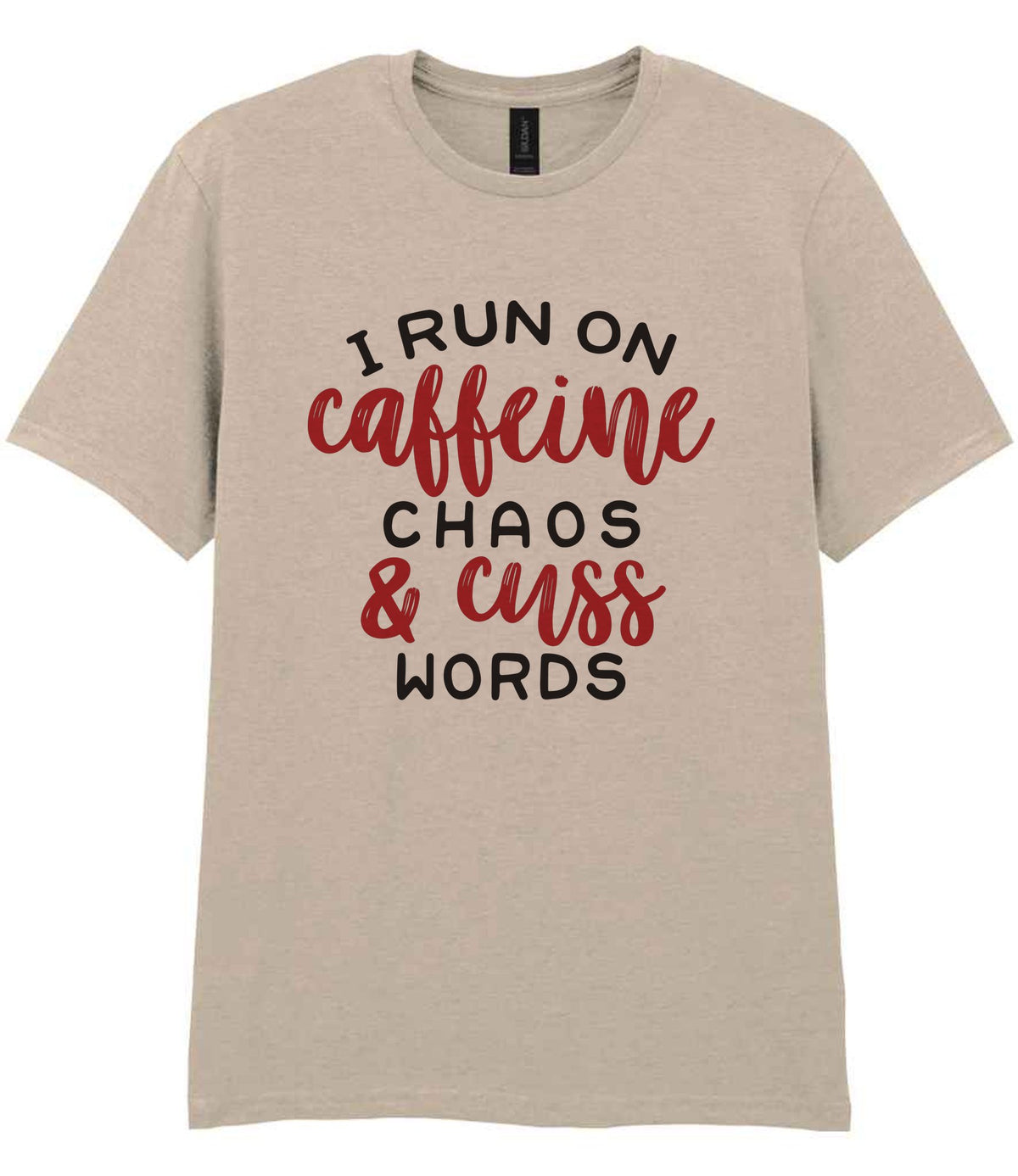 I RUN ON Caffeine CHAOS & Cuss WORDS” t-shirt in sand