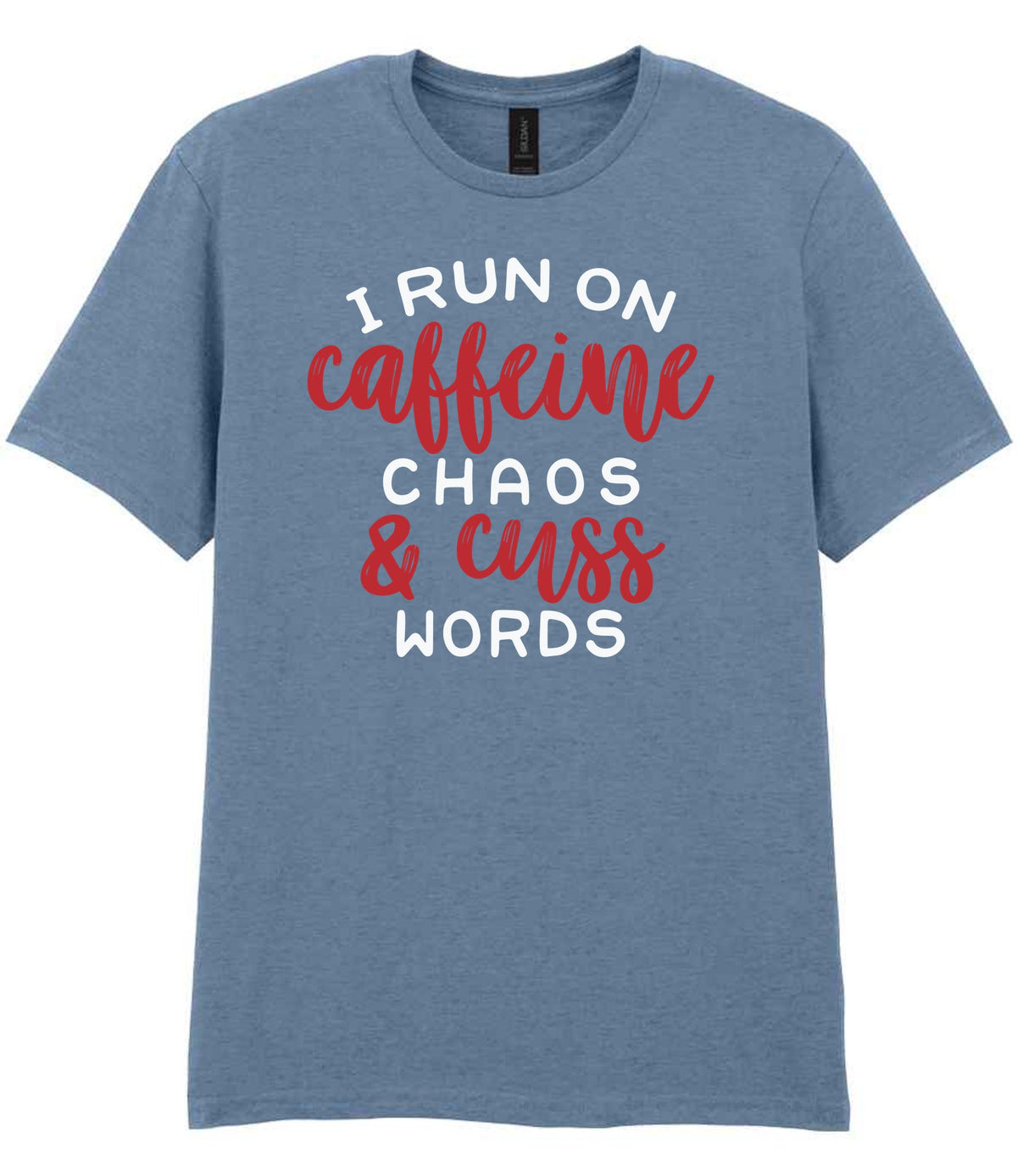 I RUN ON Caffeine CHAOS & Cuss WORDS” t-shirt in stone blue