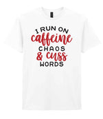 I RUN ON Caffeine CHAOS & Cuss WORDS” t-shirt in white