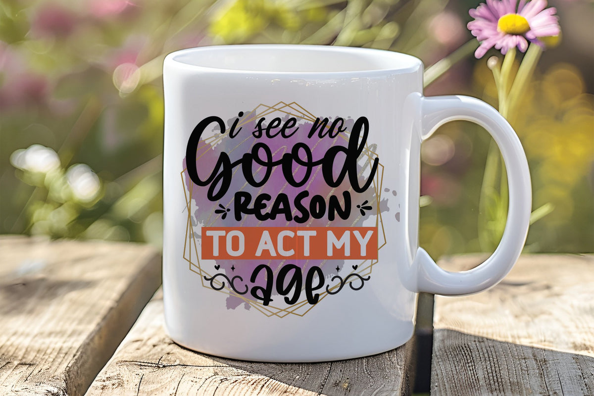 I See No Good Reason TO ACT MY AGE orca 11oz standard mug in white
