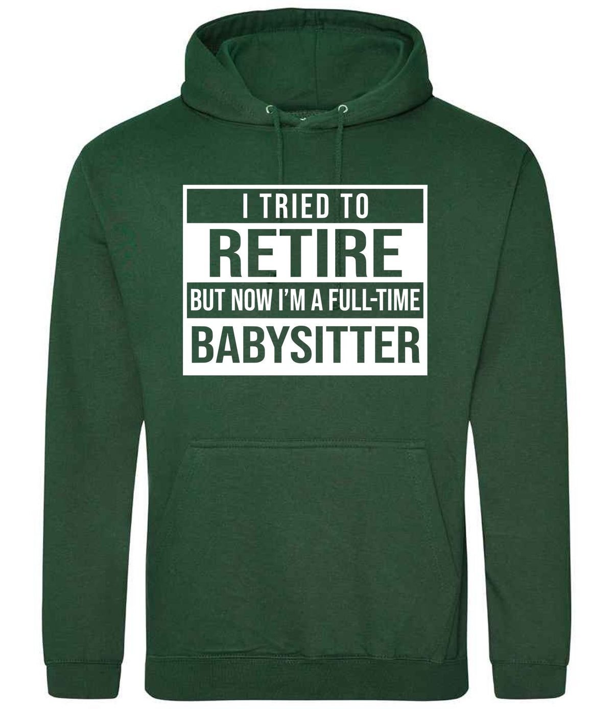 I Tried to Retire but Now I'm a Full-Time Babysitter hoodie in bottle green