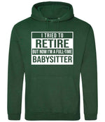 I Tried to Retire but Now I'm a Full-Time Babysitter hoodie in bottle green