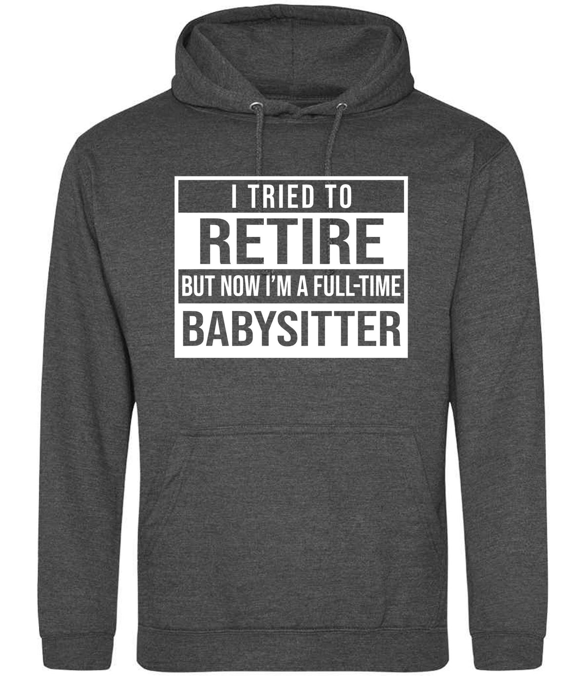 I Tried to Retire but Now I'm a Full-Time Babysitter hoodie in charcoal