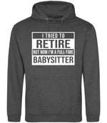 I Tried to Retire but Now I'm a Full-Time Babysitter hoodie in charcoal
