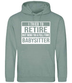 I Tried to Retire but Now I'm a Full-Time Babysitter hoodie in dusty green