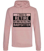I Tried to Retire but Now I'm a Full-Time Babysitter hoodie in dusty pink