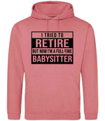 I Tried to Retire but Now I'm a Full-Time Babysitter hoodie in dusty rose
