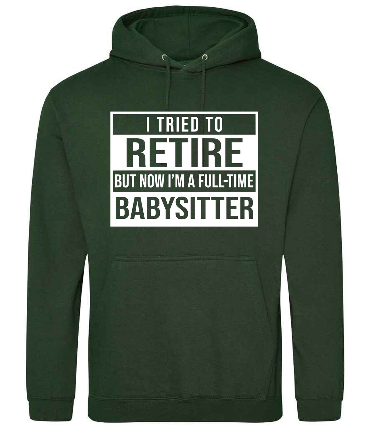 I Tried to Retire but Now I'm a Full-Time Babysitter hoodie in forest green