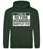 I Tried to Retire but Now I'm a Full-Time Babysitter hoodie in forest green