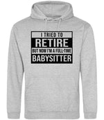 I Tried to Retire but Now I'm a Full-Time Babysitter hoodie in heather grey