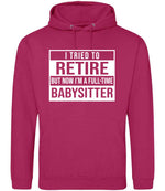 I Tried to Retire but Now I'm a Full-Time Babysitter hoodie in hot pink