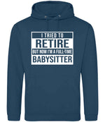 I Tried to Retire but Now I'm a Full-Time Babysitter hoodie in ink blue