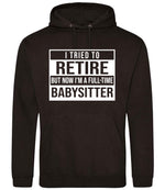 I Tried to Retire but Now I'm a Full-Time Babysitter hoodie in jet black