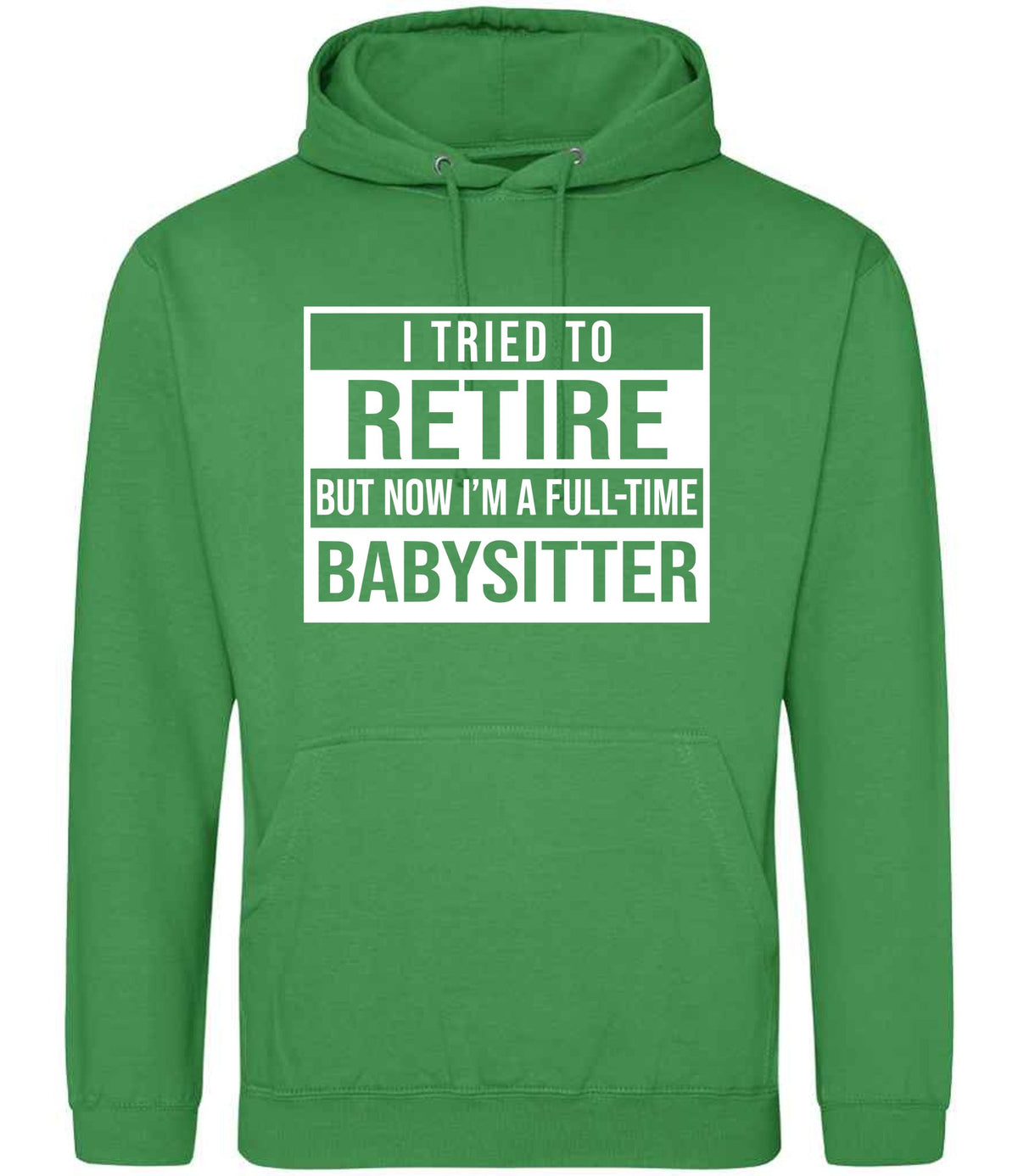 I Tried to Retire but Now I'm a Full-Time Babysitter hoodie in kelly green