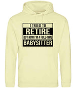 I Tried to Retire but Now I'm a Full-Time Babysitter hoodie in pina colada
