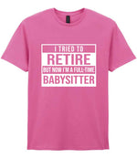 I Tried to Retire but Now I'm a Full-Time Babysitter t-shirt in azalea