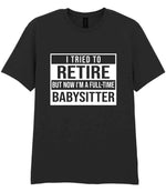 I Tried to Retire but Now I'm a Full-Time Babysitter t-shirt in black