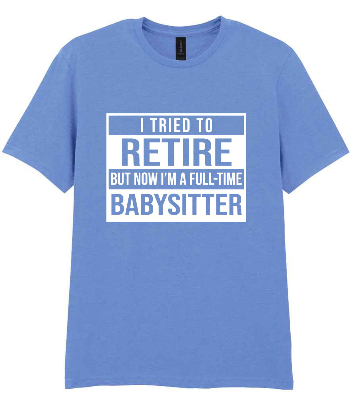 I Tried to Retire but Now I'm a Full-Time Babysitter t-shirt in carolina blue