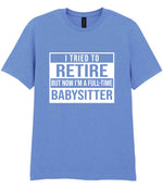 I Tried to Retire but Now I'm a Full-Time Babysitter t-shirt in carolina blue