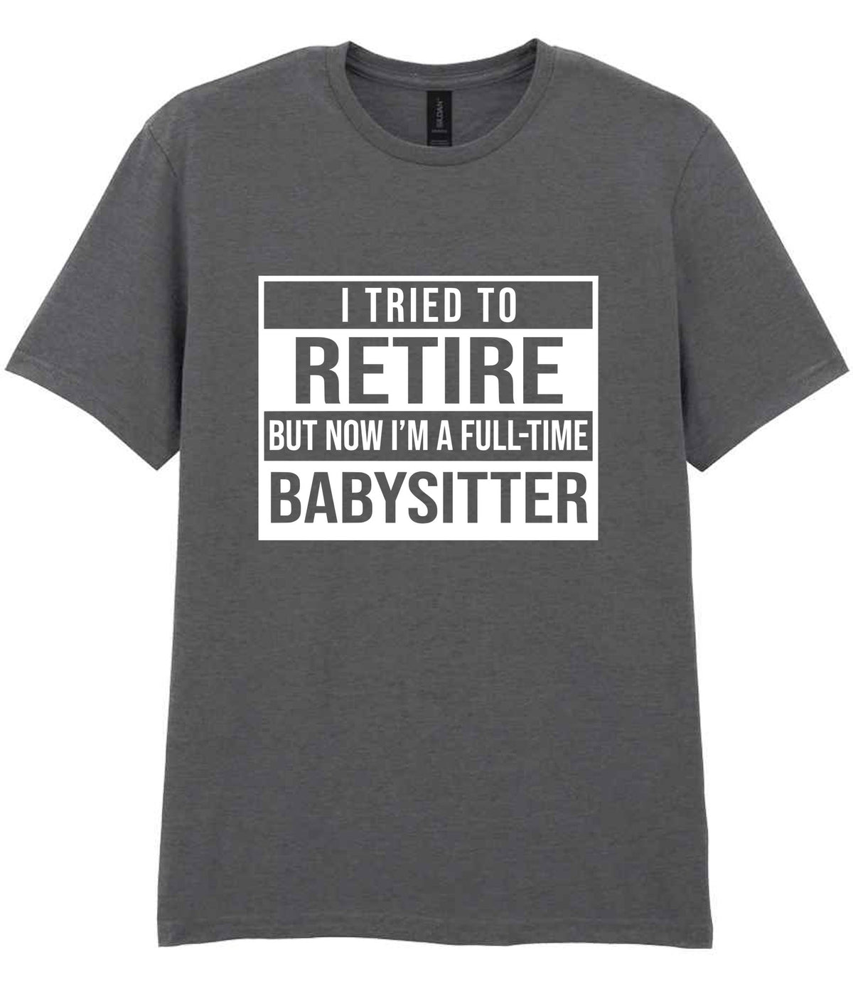 I Tried to Retire but Now I'm a Full-Time Babysitter t-shirt in charcoal