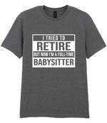 I Tried to Retire but Now I'm a Full-Time Babysitter t-shirt in charcoal