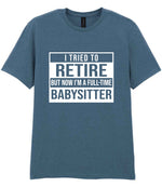 I Tried to Retire but Now I'm a Full-Time Babysitter t-shirt in indigo