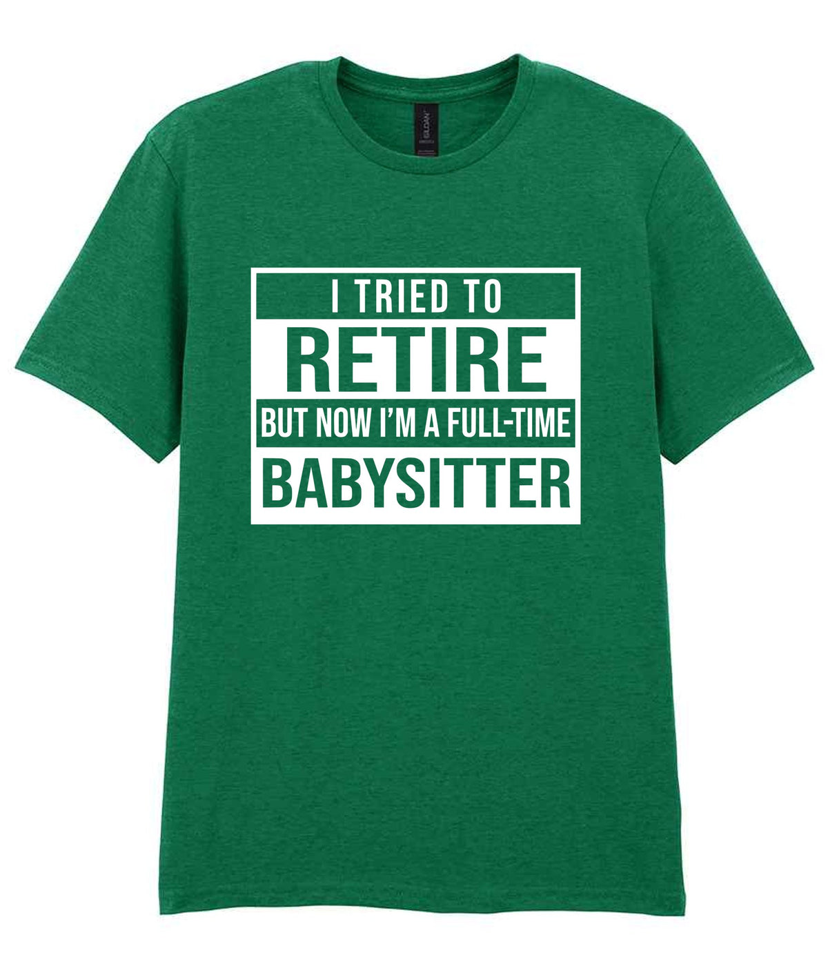 I Tried to Retire but Now I'm a Full-Time Babysitter t-shirt in kelly green
