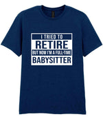 I Tried to Retire but Now I'm a Full-Time Babysitter t-shirt in navy
